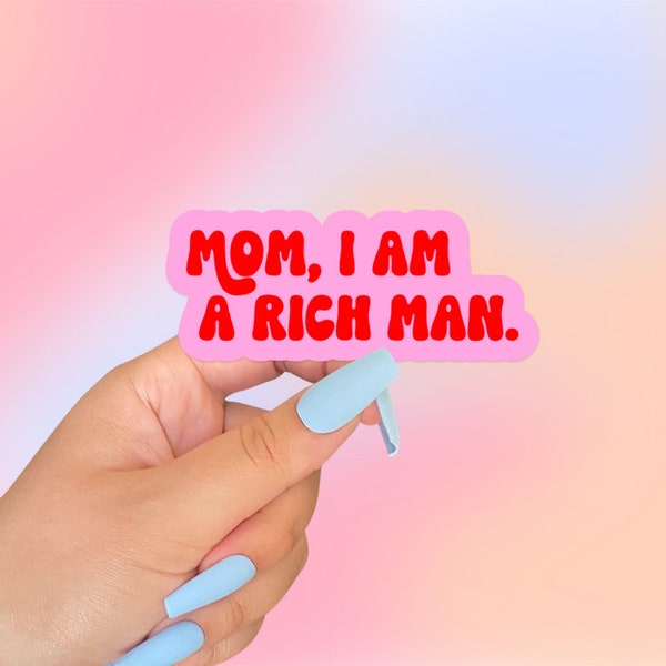 Mom, I am a Rich Man| Cute 2" or 3" Die-Cut Vinyl Sticker | Trendy, Girly Water Resistant Laptop Planner Water Bottle Sticker Decal