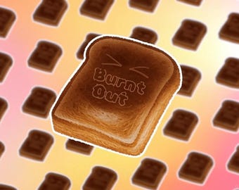 Burnt Out Cute Toast Mental Health Sticker | Funny Food Pun Sticker | Self-Care Sticker | Laptop Decal | Water Bottle Sticker