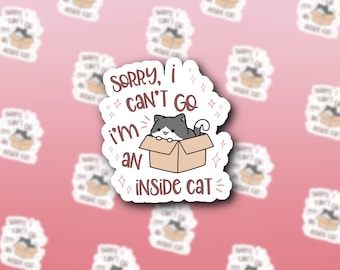 I'm Sorry, I Can't Go Out, I'm an Inside Cat Sticker | Antisocial Cat Sticker | Die Cut Sticker | Water Resistant Vinyl Sticker | 3" x 2.75"