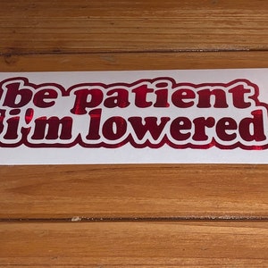 Be Patient Im Lowered Sticker | Etsy