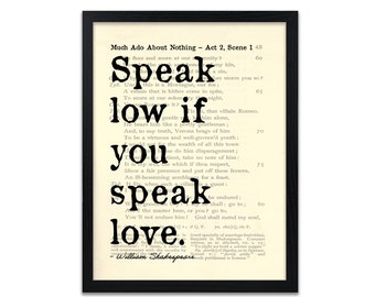 May include: A black and white printable wall art print featuring a quote from Shakespeare's play Much Ado About Nothing. The quote reads "Speak low if you love."