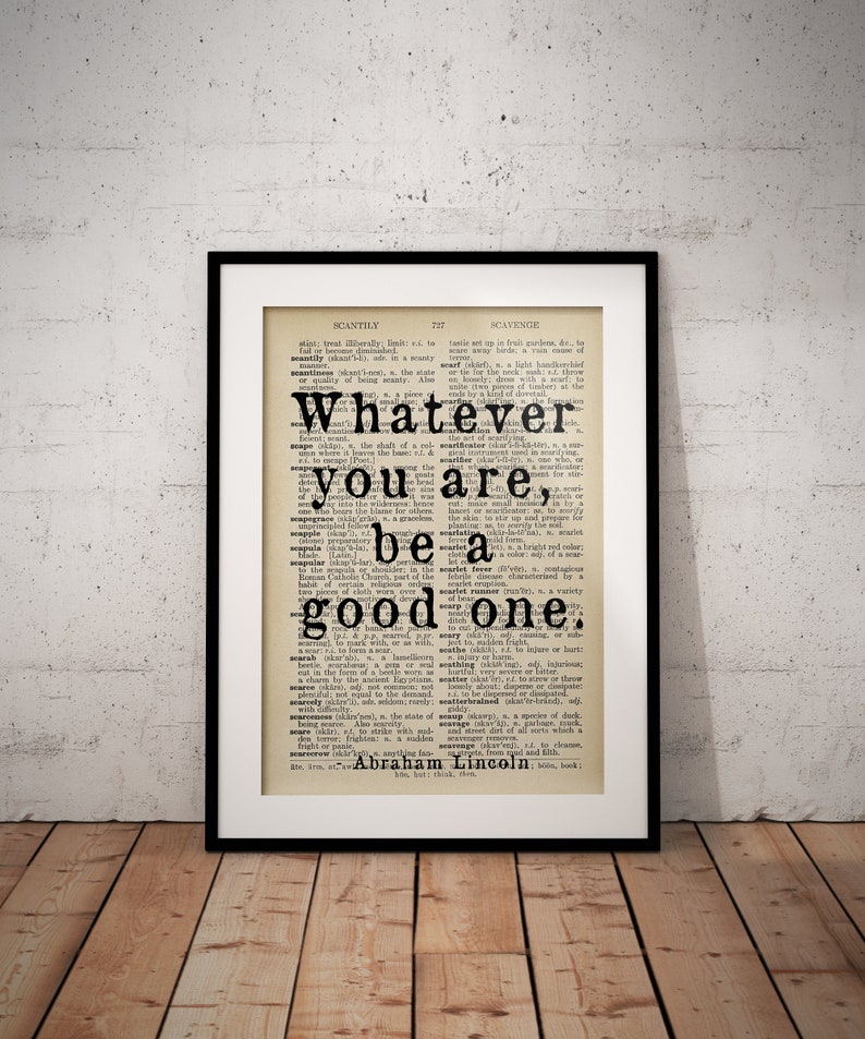May include: A black and white image of a vintage dictionary page with the quote "Whatever you are, be a good one." attributed to Abraham Lincoln.