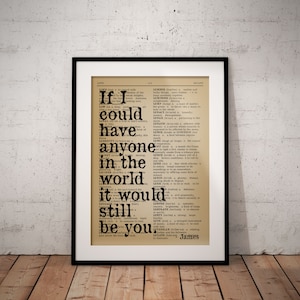 Love Quote Print - If I Could Have Anyone In The World It Would Be You Prints- Anniversary Quotes - Personalisation Optional - Unframed