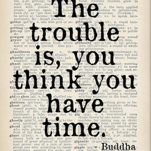 Inspirational  You Think You Have Time Quote Print - Buddha Quotes - Thoughtful Prints - Unframed