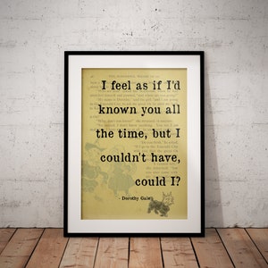 Wizard of Oz Feel Like I&#39;ve Known You All This Time Quote Print