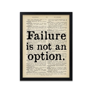 May include: A black and white image of a dictionary page with the phrase "Failure is not an option" in bold, black text. The text is surrounded by dictionary definitions for the words "scantily" and "scavenge".