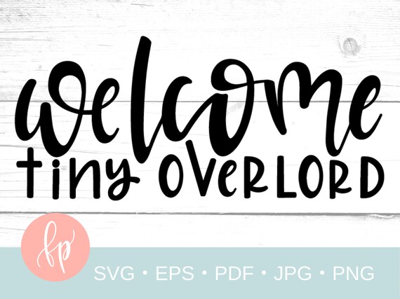 Welcome Tiny Overlord Svg Newborn Hand Lettered Cut File Etsy Welcome Tiny Overlord Svg Newborn Hand Lettered Cut File Etsy