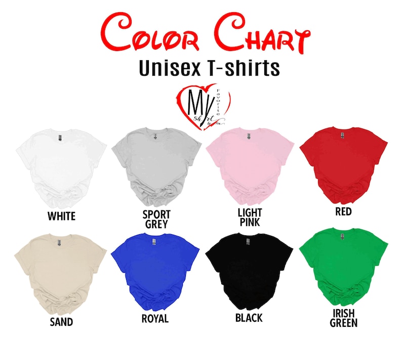 May include: A color chart for unisex t-shirts featuring the text Color Chart Unisex T-shirts and a logo with the text My Favorite Shirt. Eight t-shirts are displayed in white, sport grey, light pink, red, sand, royal blue, black, and irish green.