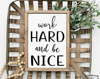 Work hard and Be Nice SVG - Inspirational SVG - Passion SVG - Bathroom Sign svg - Encouragement svg - Motivational svg - Office Sign svg