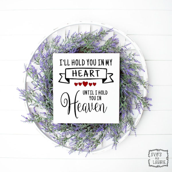 I'll hold you in my heart until I hold you in heaven SVG-Loving Memory SVG-Angel Quote svg-Sympathy svg-Bereavement svg- Loss of a loved one