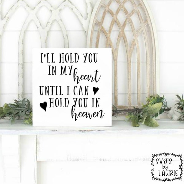 I'll hold you in my heart until I hold you in heaven SVG-Loving Memory SVG-Angel Quote svg-Sympathy svg-Bereavement svg- Loss of a loved one