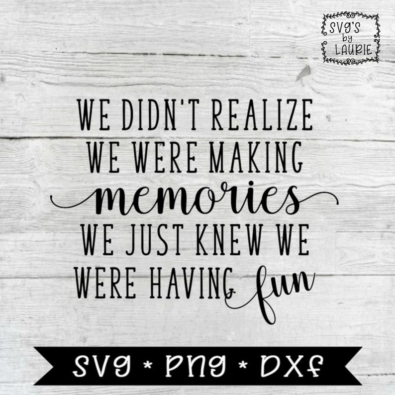We didn't realize we were making Memories SVG Family SVG