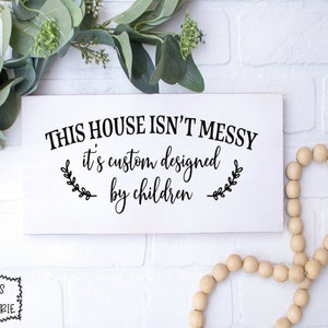 This house isn&#39;t messy it&#39;s custom designed by children  SVG - Home SVG - House SVG - Children svg - Family svg - love svg - Kids svg