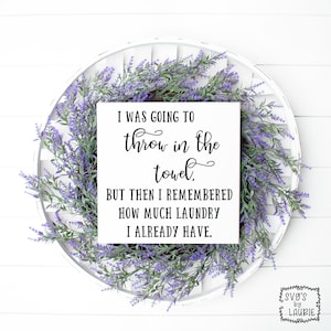 I was going to throw in the towel SVG - Laundry SVG - Laundry Room SVG - Laundry Sign svg -Laundry quote svg -Inspirational svg -Friends svg