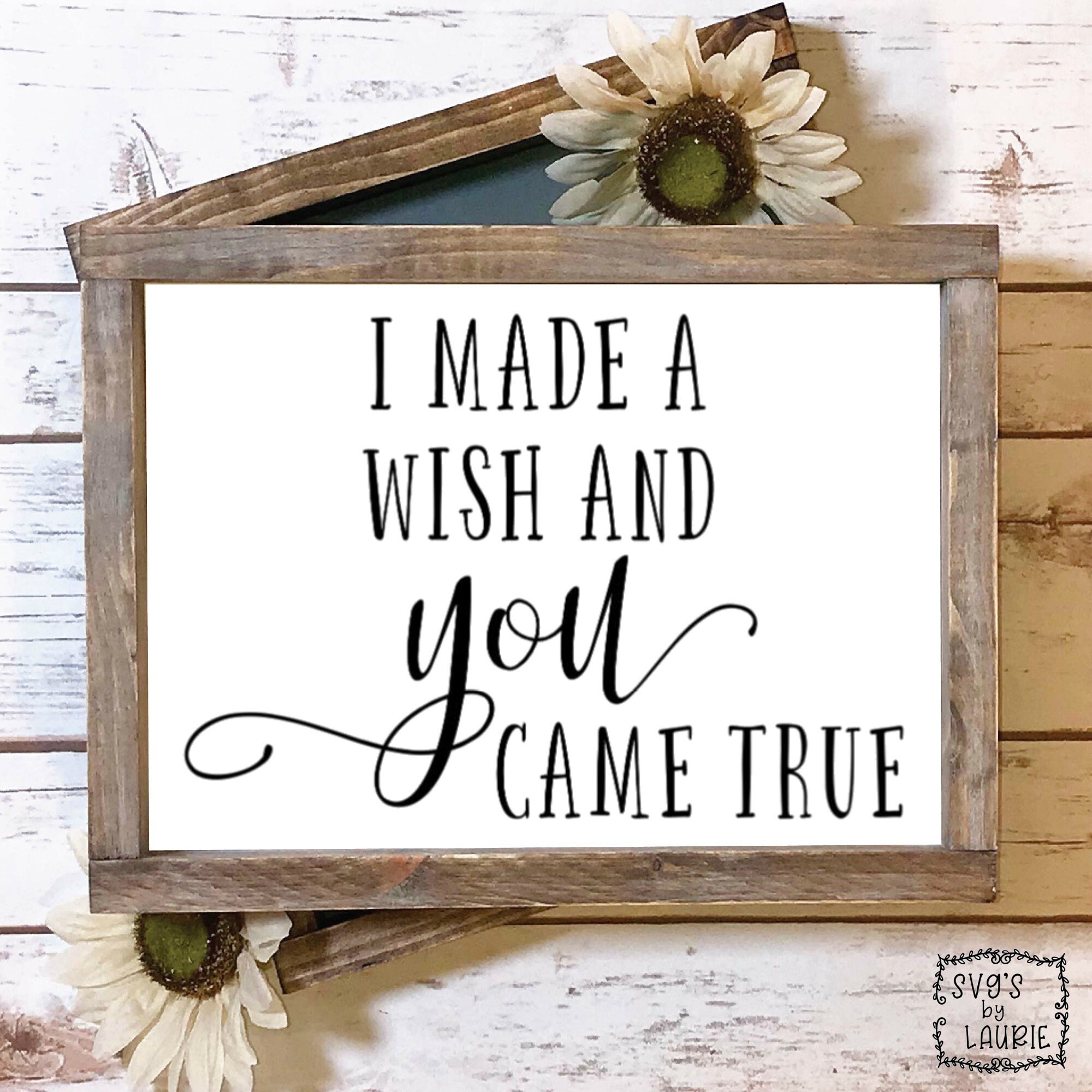 I made a wish and you came true SVG - Wedding SVG - Best Friends svg - Adoption svg - Baby svg-Love of my life svg -Guestbook table sign svg