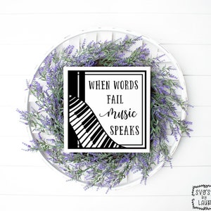 Music Speaks  SVG - Music Lover Quote SVG- Music SVG - Music Quote svg - Piano svg - Piano keys -Faith svg -Inspirational svg - Friends svg