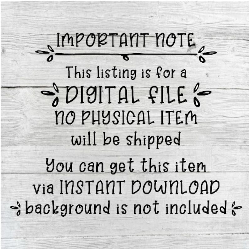 May include: A digital file download notice with the text "IMPORTANT NOTE This listing is for a DIGITAL FILE NO PHYSICAL ITEM will be shipped You can get this item via INSTANT DOWNLOAD background is not included"