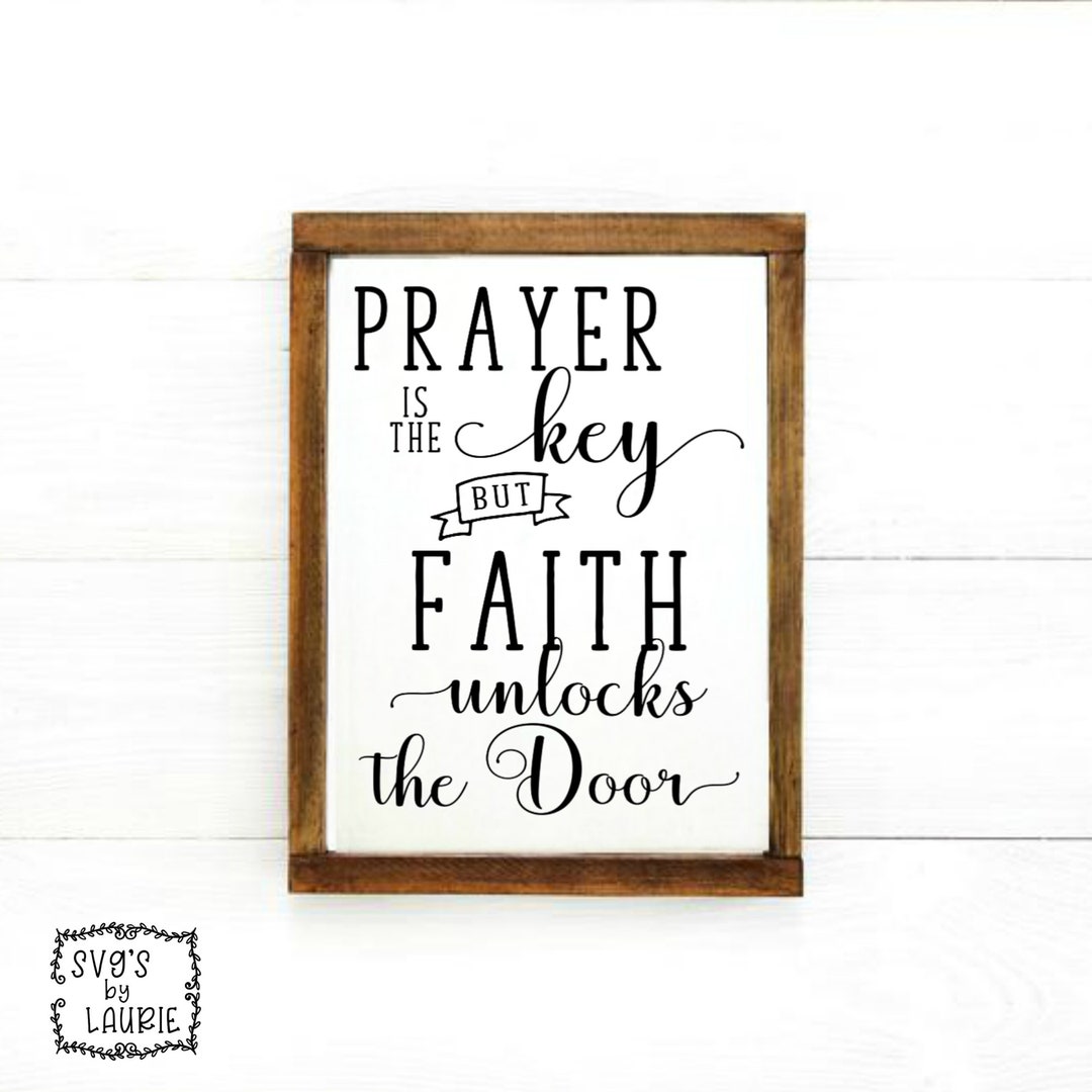 Prayer is the Key but Faith Unlocks the Door SVG / Digital Cut File ...