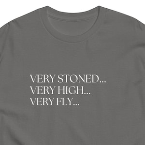 Very Stoned, Very High, Very Fly Graphic Tee | Retro-Inspired Funny T-Shirt | Cool Casual Unisex Shirt | Festival Vibes