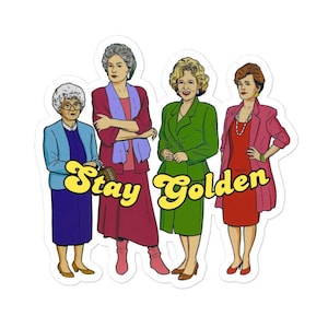 Golden Girls Sticker, Stay Golden Sticker, Retro TV Sticker, 1980's TV Sticker, Dorothy Rose Sophia Blanche Sticker for Water Bottle