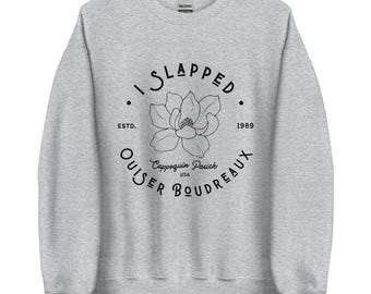 I Slapped Ouiser Boudreaux Sweatshirt | Steel Magnolias Quote