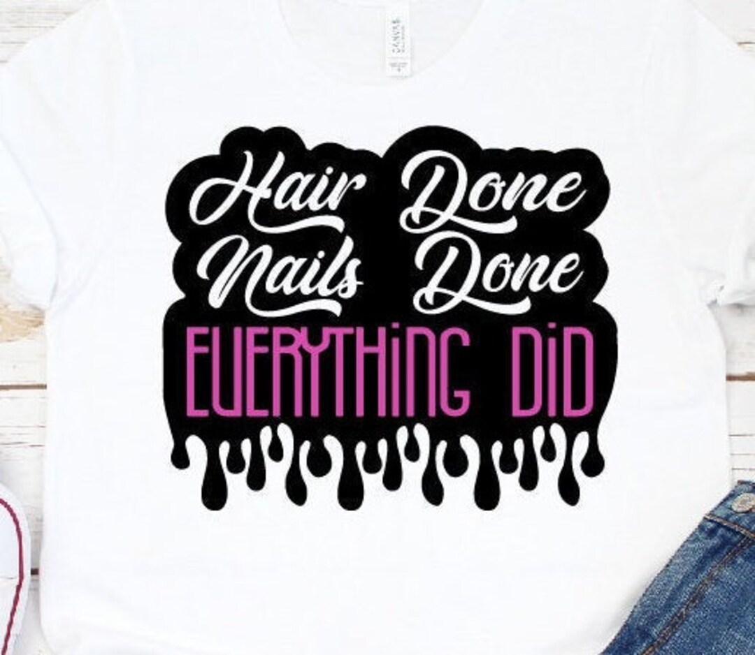 Hair Done, Nails Done, Everything Did, Dripping, Black Girl Magic, Afro