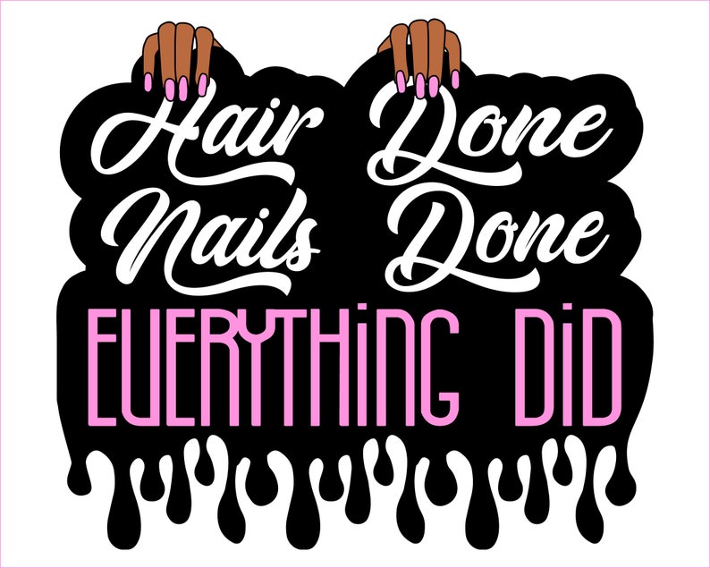 Hair Done Nails Done Everything Did Dripping Black Girl Etsy