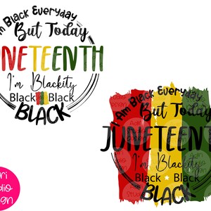 May include: A digital design featuring the words "I am Black Everyday But Today Juneteenth I'm Blackity Black Black BLACK" in a circle with a red, yellow, and green color scheme. The design is perfect for celebrating Juneteenth.