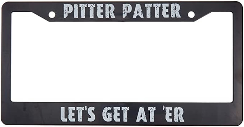 Letterkenny Pitter Patter Let/'s Get at /'Er License Plate from for US Cars