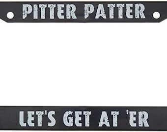 Pitter Patter Let's Get at 'Er License Plate from for US Cars (Letterkenny)