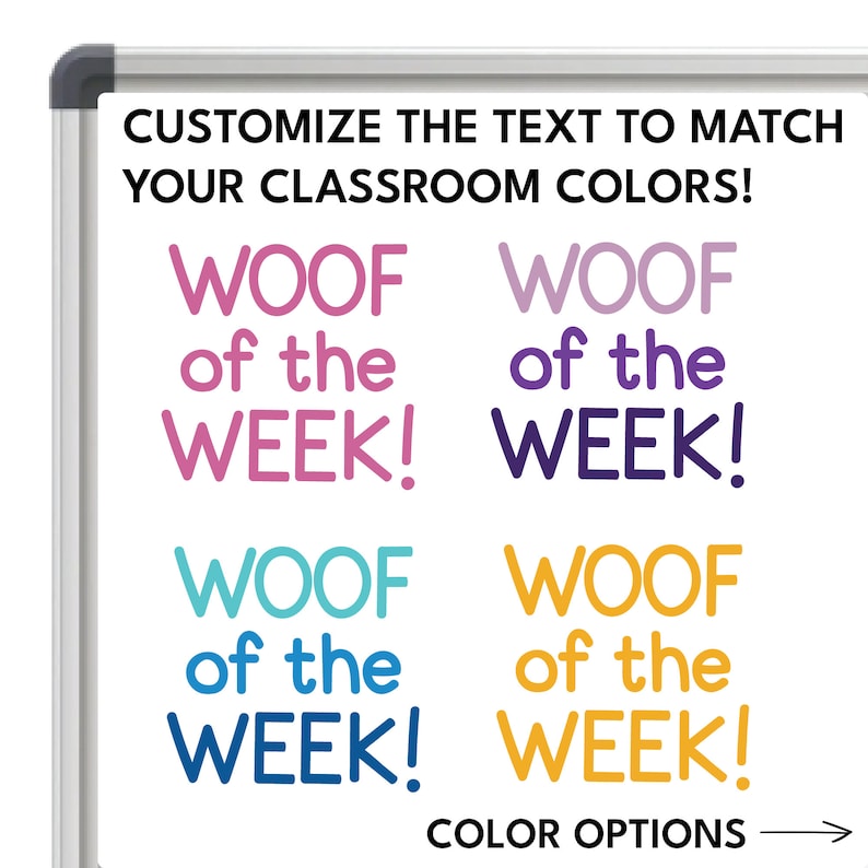 Peut inclure: Un tableau blanc avec le texte "CUSTOMIZE THE TEXT TO MATCH YOUR CLASSROOM COLORS!" et quatre variations du texte "WOOF of the WEEK!" en rose, violet, bleu et jaune.