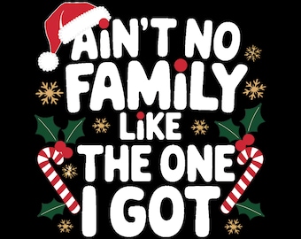 Ain't No Family Like the One I Got Png, Holiday Christmas Png ...