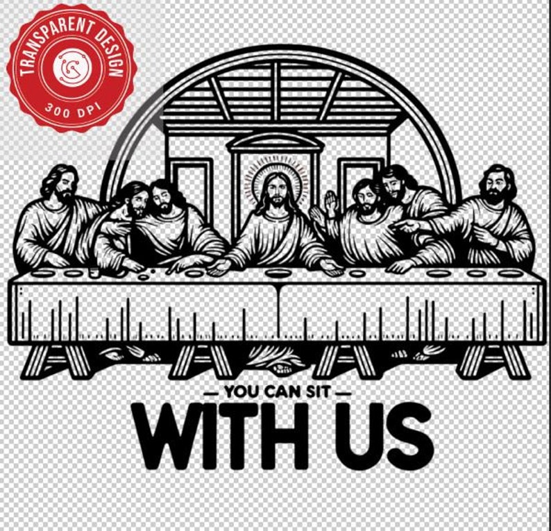 May include: Black and white graphic of the Last Supper with Jesus and his disciples. The text "YOU CAN SIT WITH US" is below the table. A red circular logo with "TRANSPARENT DESIGN" and "300 DPI" is in the upper left corner.