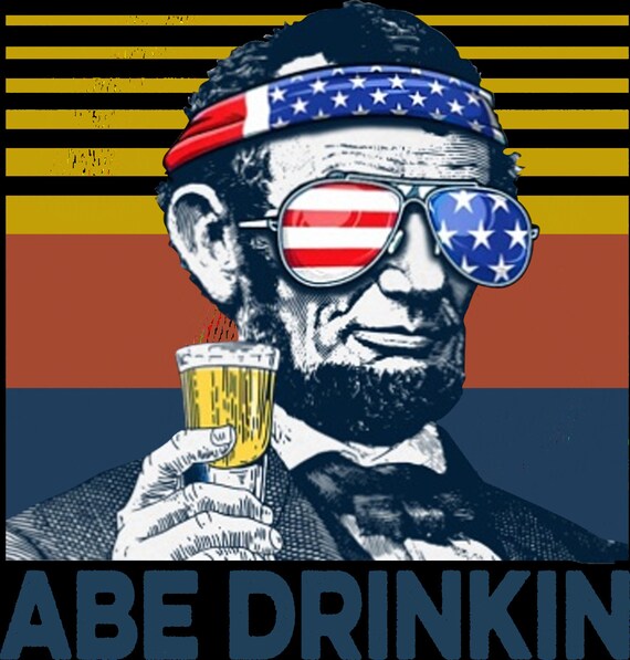 Abraham Drinkin 4th Of July Patriotic Funny T-Shirt Abraham Drinkin 4th Of July Patriotic Funny T-Shirt
