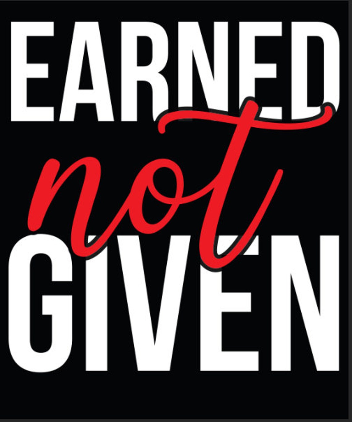 Earned Not Given Funny Png Digital Download Sublimation Screen | Etsy