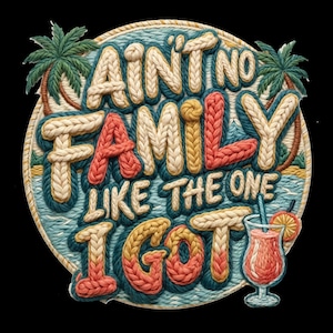 Op de afbeelding: Rond kunstwerk met de tekst "AIN'T NO FAMILY LIKE THE ONE I GOT" in een gebreide stijl. Het ontwerp bevat palmbomen, een cocktail en een strandscène, tegen een zwarte achtergrond.