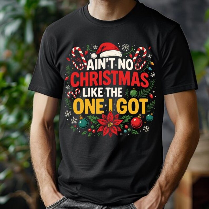 Ain’t No Christmas Like the One I Got PNG, Christmas Family Quote Shirt ...
