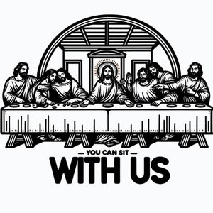 May include: Black and white graphic of the Last Supper with Jesus and his disciples. The text "YOU CAN SIT WITH US" is below the table. The image is a stylized, line art illustration.