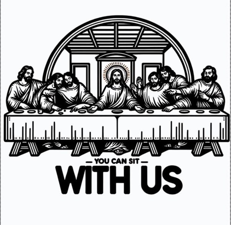 May include: Black and white graphic of the Last Supper with Jesus and his disciples. The text "YOU CAN SIT WITH US" is below the table. The image is a stylized, line art illustration.