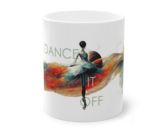 Modern Art Mug, 11oz, Ballet, Ballerina, Dance it off, Dance, present, gift, coffee mug