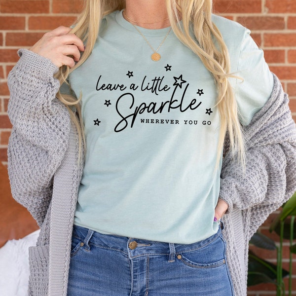 Leave A Little Sparkle Shirt | Motivational Shirt | Inspirational Quote Shirt | Positive Saying Shirt | 11849