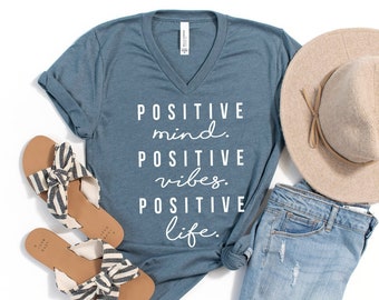 Positive Mind Positive Vibes Positive Life V Neck Shirt | Positive Inspirational Quotes | Positive Saying Tee | Motivational Quote | 11261