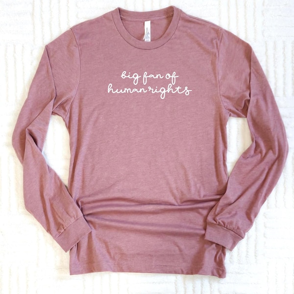 Big Fan Of Human Rights Long Sleeve Shirt, Equality Quote Tee, 12495