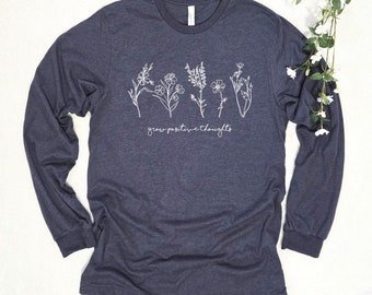 Grow Positive Thoughts Long Sleeve Shirt: Floral Mental Health Tee
