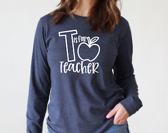 T Is For Teacher Long Sleeve Shirt | School Teacher Shirt | Gift Shirt For Preschool Teacher | Back To School Teacher Tee | 11852