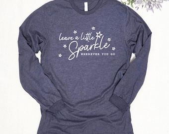 Leave A Little Sparkle Long Sleeve Shirt, Motivational Quote Tee, 11849