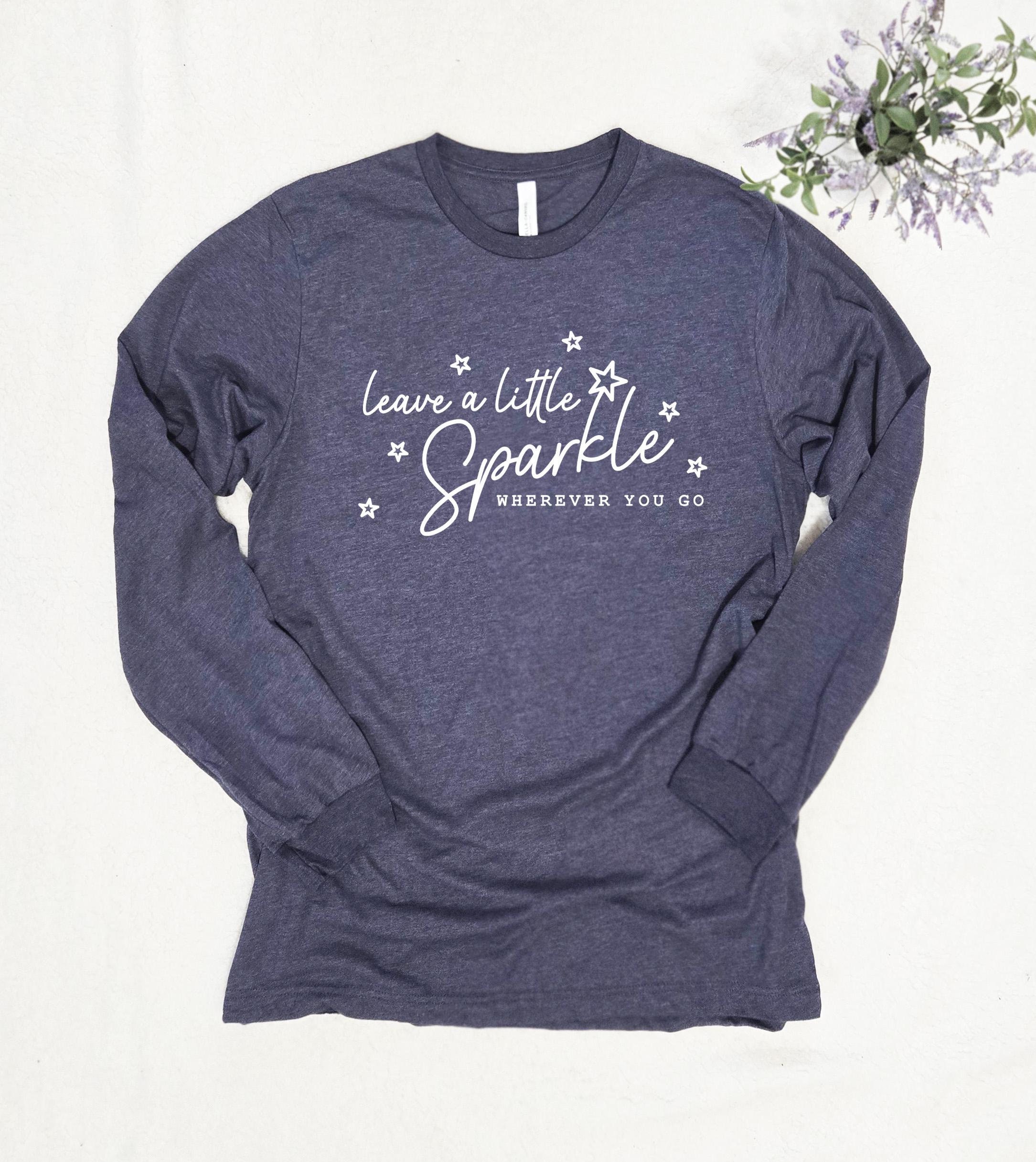 Leave A Little Sparkle Long Sleeve Shirt, Motivational Quote Tee, 11849