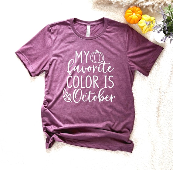 My Favorite Color Is October Shirt, Autumn Harvest Comfy Tee, 11926