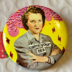 Calm Your Tits Pinback 1.5" Button- Funny Feminist Collage Button for Everyday Rebels