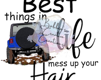 May include: A blue Jeep driving through mud with the text "Best things in life mess up your hair".